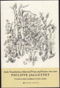 Philippe Jaccottet, And, Nonetheless: Selected Prose and Poetry 1990-2009, Chelsea Editions, 2011