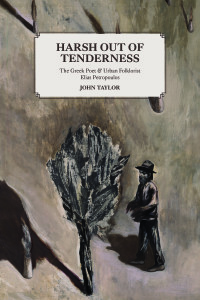 Harsh out of Tenderness: The Greek Poet and Urban Folklorist Elias Petropoulos, Cycladic Press, 2020