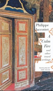 Philippe Jaccottet, A Calm Fire and Other Travel Writings, Seagull Books, 2019