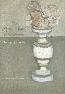 Philippe Jaccottet, The Pilgrim’s Bowl (Giorgio Morandi), Seagull Books, 2015