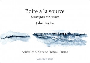 Boire à la source / Drink from the Source, Éditions Voix d'encre, translated by Françoise Daviet, watercolors by Caroline François-Rubino, 2016