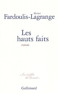 Michel Fardoulis-Lagrange, Les Hauts Faits, Gallimard, 2002